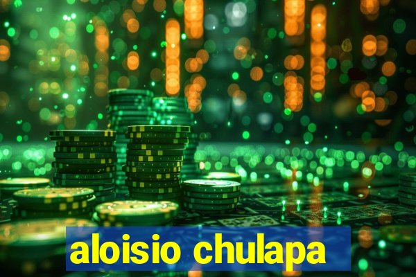 aloisio chulapa